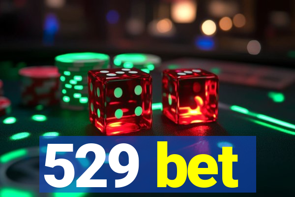 529 bet